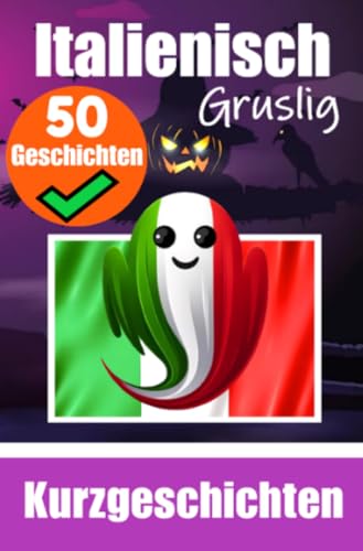 50 Kurze Gruselgeschichten auf Italienisch | Ein zweisprachiges Buch auf Italienisch und Deutsch: Geistergeschichten auf Italienisch und Deutsch | ... Geschichten erlernen | Italienisch Lernen 50 Kurze Gruselgeschichten auf Italienisch | Ein zweisprachiges Buch auf Italienisch und Deutsch: Geistergeschichten auf Italienisch und Deutsch | ... Geschichten erlernen | Italienisch Lernen von epubli