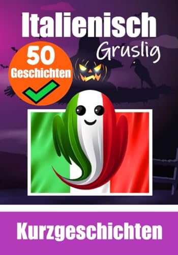 50 Kurze Gruselgeschichten auf Italienisch | Ein zweisprachiges Buch auf Italienisch und Deutsch: Geistergeschichten auf Italienisch und Deutsch | ... Lernen (Bücher zum Italienischlernen, Band 4) von Independently published