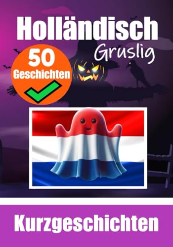 50 Kurze Gruselgeschichten auf Niederländisch: Eine zweisprachige Reise auf Deutsch und Niederländisch: Geistergeschichten auf Deutsch und ... (Bücher zum Niederländischlernen, Band 1) von Independently published