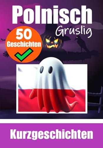 50 Kurze Gruselgeschichten auf Polnisch: Ein zweisprachiges Buch auf Polnisch und Deutsch: Geistergeschichten auf Polnisch und Deutsch | Polnische ... erlernen (Bücher zum Polnischlernen, Band 3) von Independently published