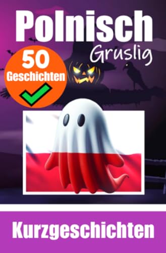 50 Kurze Gruselgeschichten auf Polnisch: Ein zweisprachiges Buch auf Polnisch und Deutsch: Geistergeschichten auf Polnisch und Deutsch | Polnische Sprache durch Geschichten erlernen 50 Kurze Gruselgeschichten auf Polnisch: Ein zweisprachiges Buch auf Polnisch und Deutsch: Geistergeschichten auf Polnisch und Deutsch | Polnische Sprache durch Geschichten erlernen von epubli