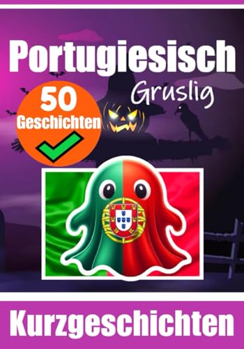 50 Kurze Gruselgeschichten auf Portugiesisch: Eine Zweisprachige Reise auf Portugiesisch und Deutsch: Geistergeschichten auf Portugiesisch und Deutsch ... (Bücher zum Portugiesischlernen, Band 2) von Independently published