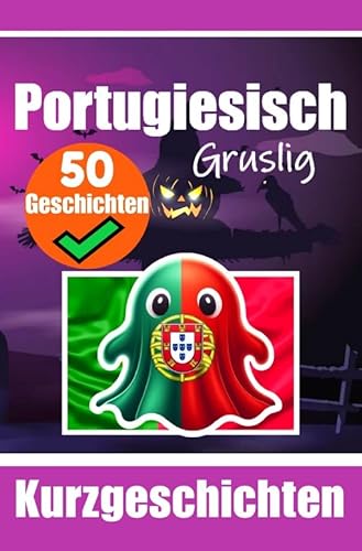 50 Kurze Gruselgeschichten auf Portugiesisch: Eine Zweisprachige Reise auf Portugiesisch und Deutsch: Geistergeschichten auf Portugiesisch und Deutsch ... Sprache durch Geschichten erlernen 50 Kurze Gruselgeschichten auf Portugiesisch: Eine Zweisprachige Reise auf Portugiesisch und Deutsch: Geistergeschichten auf Portugiesisch und Deutsch ... Sprache durch Geschichten erlernen von epubli