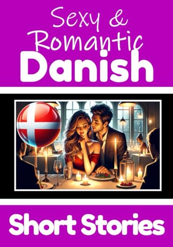 50 Sexy & Romantic Short Stories in Danish to Learn Danish | Romantic Tales for Language Lovers | English and Danish Short Stories Side by Side: Learn ... Romance & Passion (Books for Learning Danish) von Independently published