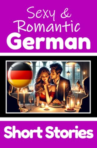 50 Sexy & Romantic Short Stories in German | Romantic Tales for Language Lovers | English and German Short Stories Side by Side: Learn German Language ... 50 German Stories of Romance & Passion 50 Sexy & Romantic Short Stories in German | Romantic Tales for Language Lovers | English and German Short Stories Side by Side: Learn German Language ... 50 German Stories of Romance & Passion von epubli