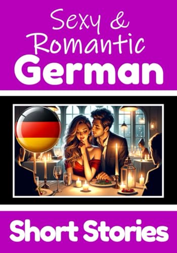 50 Sexy & Romantic Short Stories in German | Romantic Tales for Language Lovers | English and German Short Stories Side by Side: Learn German Language ... Romance & Passion (Books for Learning German) von Independently published