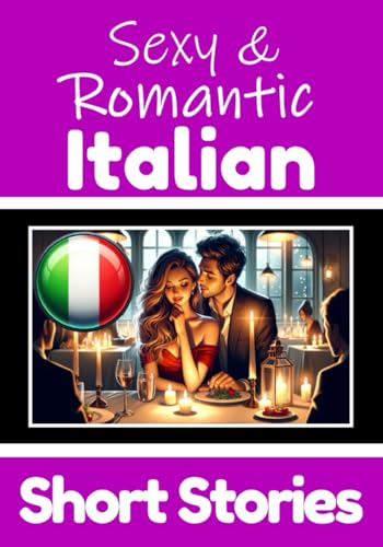 50 Sexy & Romantic Short Stories in Italian | Romantic Tales for Language Lovers | English and Italian Short Stories Side by Side: Learn Italian ... & Passion (Books for Learning Italian) von Independently published