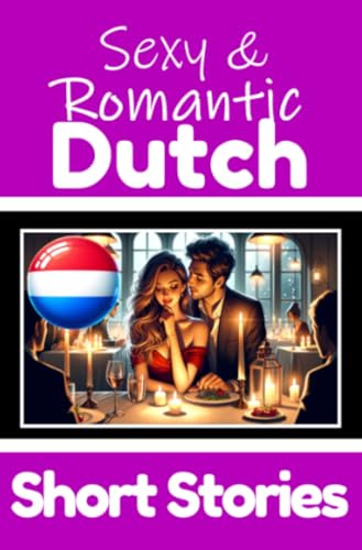 50 Sexy & Romantic Short Stories to Learn Dutch Language | Romantic Tales for Language Lovers | English and Dutch Side by Side: Learn Dutch Language ... 50 Dutch Stories of Romance & Passion 50 Sexy & Romantic Short Stories to Learn Dutch Language | Romantic Tales for Language Lovers | English and Dutch Side by Side: Learn Dutch Language ... 50 Dutch Stories of Romance & Passion
