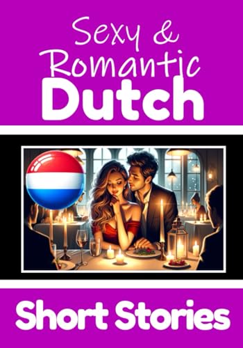 50 Sexy & Romantic Short Stories to Learn Dutch Language | Romantic Tales for Language Lovers | English and Dutch Side by Side: Learn Dutch Language ... & Passion (Books for Learning Dutch, Band 15) von Independently published