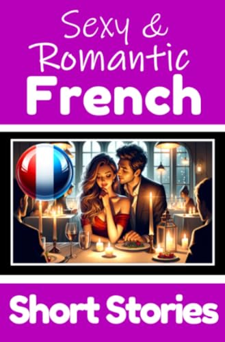 50 Sexy & Romantic Short Stories to Learn French Language | Romantic Tales for Language Lovers | English and French Side by Side: Learn French ... 50 French Stories of Romance & Passion 50 Sexy & Romantic Short Stories to Learn French Language | Romantic Tales for Language Lovers | English and French Side by Side: Learn French ... 50 French Stories of Romance & Passion von epubli