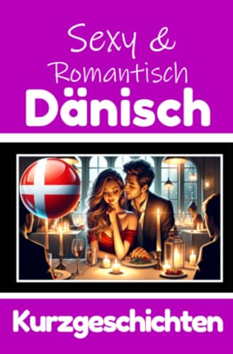 50 Sexy und Romantische Kurzgeschichten auf Dänisch | Deutsche und Dänische Kurzgeschichten Nebeneinander: Dänisch Lernen Durch Sexy und Romantische ... Geschichten über Romantik und Leidenschaft 50 Sexy und Romantische Kurzgeschichten auf Dänisch | Deutsche und Dänische Kurzgeschichten Nebeneinander: Dänisch Lernen Durch Sexy und Romantische ... Geschichten über Romantik und Leidenschaft