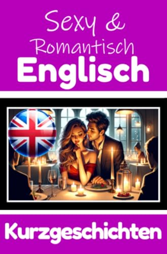 50 Sexy und Romantische Kurzgeschichten auf Englisch | Deutsche und Englische Kurzgeschichten Nebeneinander: Englisch Lernen Durch Sexy und ... Geschichten über Romantik und Leidenschaft 50 Sexy und Romantische Kurzgeschichten auf Englisch | Deutsche und Englische Kurzgeschichten Nebeneinander: Englisch Lernen Durch Sexy und ... Geschichten über Romantik und Leidenschaft