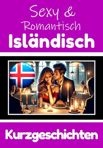 50 Sexy und Romantische Kurzgeschichten auf Isländisch | Deutsche und Isländische Kurzgeschichten Nebeneinander: Isländisch Lernen Durch Sexy und ... (Bücher zum Isländischlernen, Band 10) von Independently published
