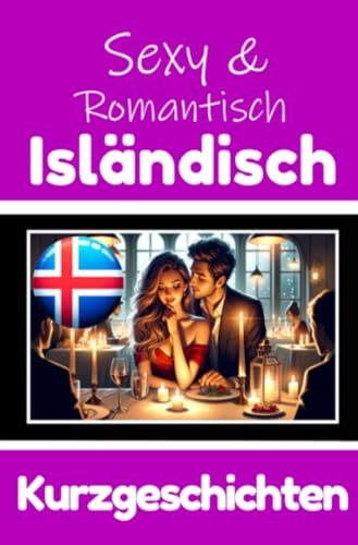 50 Sexy und Romantische Kurzgeschichten auf Isländisch | Deutsche und Isländische Kurzgeschichten Nebeneinander: Isländisch Lernen Durch Sexy und ... Geschichten über Romantik und Leidenschaft 50 Sexy und Romantische Kurzgeschichten auf Isländisch | Deutsche und Isländische Kurzgeschichten Nebeneinander: Isländisch Lernen Durch Sexy und ... Geschichten über Romantik und Leidenschaft
