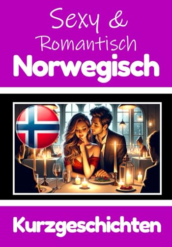 50 Sexy und Romantische Kurzgeschichten auf Norwegisch | Deutsche und Norwegische Kurzgeschichten Nebeneinander: Norwegisch Lernen Durch Sexy und ... (Bücher zum Norwegischlernen, Band 4) von Independently published