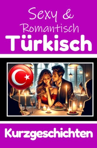 50 Sexy und Romantische Kurzgeschichten auf Türkisch | Deutsche und Türkische Kurzgeschichten Nebeneinander: Türkisch Lernen Durch Sexy und ... Geschichten über Romantik und Leidenschaft 50 Sexy und Romantische Kurzgeschichten auf Türkisch | Deutsche und Türkische Kurzgeschichten Nebeneinander: Türkisch Lernen Durch Sexy und ... Geschichten über Romantik und Leidenschaft