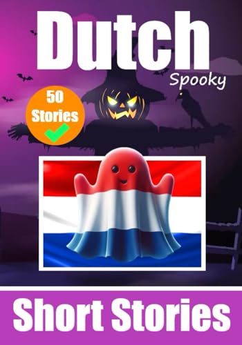 50 Short Spooky Storiеs in Dutch: A Bilingual Journеy in English and Dutch: Haunted Tales in English and Dutch | Learn Dutch Language in an Exciting and Spooky Way (Books for Learning Dutch, Band 11)