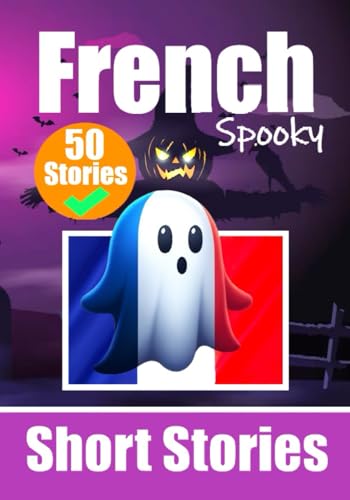 50 Short Spooky Storiеs in French: A Bilingual Journеy in English and French: Haunted Tales in English and French | Learn French Language in an Exciting and Spooky Way (Books for Learning French) von Independently published