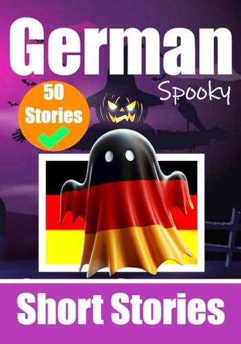 50 Short Spooky Storiеs in German: A Bilingual Journеy in English and German: Haunted Tales in English and German | Learn German Language in an Exciting and Spooky Way (Books for Learning German) von Independently published
