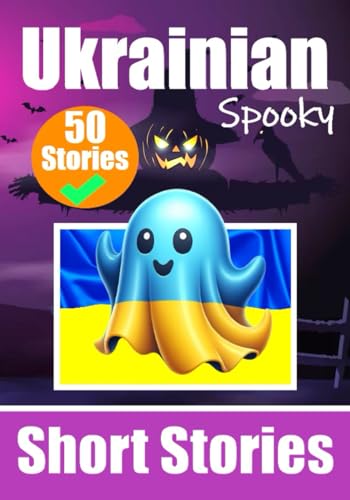 50 Short Spooky Storiеs in Ukrainian: A Bilingual Journеy in English and Ukrainian: Haunted Tales in English and Ukrainian | Learn Ukrainian Language ... and Spooky Way (Books for Learning Ukrainian) von Independently published