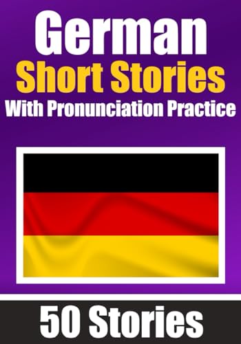 50 Short Stories in German with Pronunciation Practice | A Dual-Language Book in English and German | Bilingual Stories in German: Learn German ... German Learners | Learn & Pronounce German von Independently published