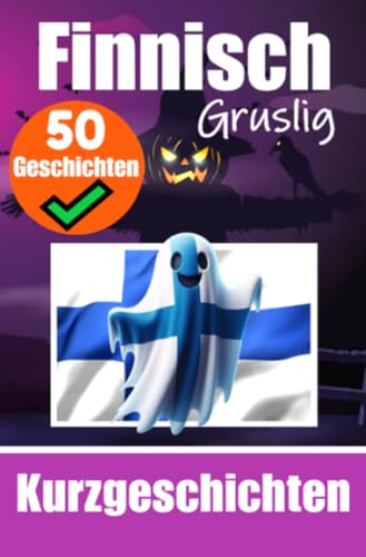 50 kurze Gruselgeschichten auf Finnisch: Eine zweisprachige Reise auf Deutsch und Finnisch: Gespenstische Erzählungen auf Deutsch und Finnisch | ... durch kurze Gruselgeschichten erlernen 50 kurze Gruselgeschichten auf Finnisch: Eine zweisprachige Reise auf Deutsch und Finnisch: Gespenstische Erzählungen auf Deutsch und Finnisch | ... durch kurze Gruselgeschichten erlernen von epubli