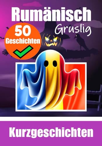 50 kurze Gruselgeschichten auf Rumänisch: Eine zweisprachige Reise auf Deutsch und Rumänisch: Gespenstergeschichten auf Deutsch und Rumänisch | Lernen ... (Bücher zum Rumänischlernen, Band 1) von Independently published