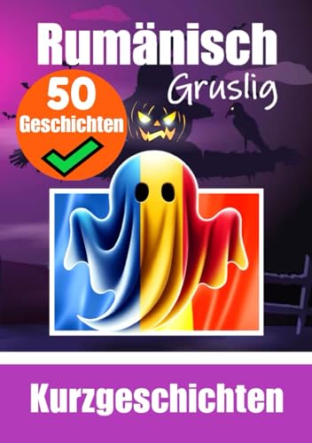 50 kurze Gruselgeschichten auf Rumänisch: Eine zweisprachige Reise auf Deutsch und Rumänisch: Gespenstergeschichten auf Deutsch und Rumänisch | Lernen ... (Bücher zum Rumänischlernen, Band 1) von Independently published