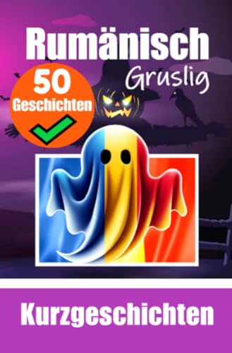 50 kurze Gruselgeschichten auf Rumänisch: Eine zweisprachige Reise auf Deutsch und Rumänisch: Gespenstergeschichten auf Deutsch und Rumänisch | Lernen Sie Rumänisch durch kurze Gruselgeschichten 50 kurze Gruselgeschichten auf Rumänisch: Eine zweisprachige Reise auf Deutsch und Rumänisch: Gespenstergeschichten auf Deutsch und Rumänisch | Lernen Sie Rumänisch durch kurze Gruselgeschichten von epubli