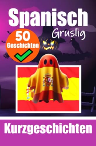 50 kurze Gruselgeschichten auf Spanisch: Eine zweisprachige Reise auf Deutsch und Spanisch: Geistergeschichten auf Deutsch und Spanisch | Spanische Sprache durch Gruselgeschichten lernen 50 kurze Gruselgeschichten auf Spanisch: Eine zweisprachige Reise auf Deutsch und Spanisch: Geistergeschichten auf Deutsch und Spanisch | Spanische Sprache durch Gruselgeschichten lernen von epubli
