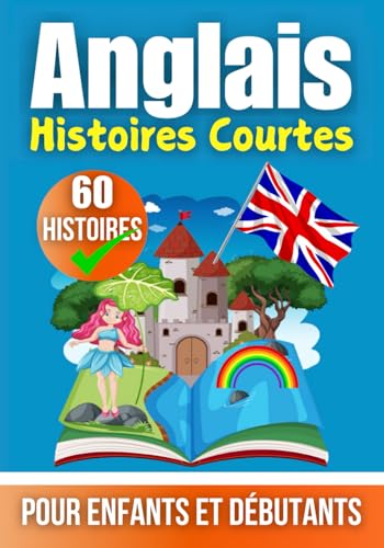 60 Histoires Courtes en Anglais | Un Livre Bilingue en Anglais et en Français | Un Livre d'Apprentissage de l'Anglais pour Enfants et Débutants: ... - Français (Livres pour apprendre l'anglais) von Independently published