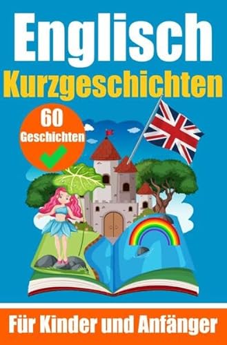 60 Kurzgeschichten auf Englisch | Ein zweisprachiges Buch auf Deutsch und Englisch | Ein Buch zum Erlernen der englischen Sprache für Kinder und ... | Zweisprachige Geschichten für junge Köpfe 60 Kurzgeschichten auf Englisch | Ein zweisprachiges Buch auf Deutsch und Englisch | Ein Buch zum Erlernen der englischen Sprache für Kinder und ... | Zweisprachige Geschichten für junge Köpfe