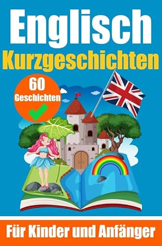 60 Kurzgeschichten auf Englisch | Ein zweisprachiges Buch auf Deutsch und Englisch | Ein Buch zum Erlernen der englischen Sprache für Kinder und ... | Zweisprachige Geschichten für junge Köpfe 60 Kurzgeschichten auf Englisch | Ein zweisprachiges Buch auf Deutsch und Englisch | Ein Buch zum Erlernen der englischen Sprache für Kinder und ... | Zweisprachige Geschichten für junge Köpfe