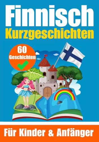 60 Kurzgeschichten auf Finnisch | Ein zweisprachiges Buch auf Deutsch und Finnisch | Ein Buch zum Erlernen der finnischen Sprache für Kinder und ... Köpfe (Bücher zum Finnischlernen, Band 3) von Independently published