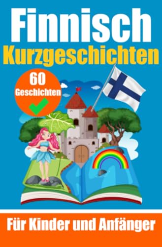 60 Kurzgeschichten auf Finnisch | Ein zweisprachiges Buch auf Deutsch und Finnisch | Ein Buch zum Erlernen der finnischen Sprache für Kinder und ... | Zweisprachige Geschichten für junge Köpfe 60 Kurzgeschichten auf Finnisch | Ein zweisprachiges Buch auf Deutsch und Finnisch | Ein Buch zum Erlernen der finnischen Sprache für Kinder und ... | Zweisprachige Geschichten für junge Köpfe von epubli