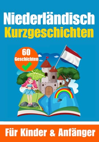 60 Kurzgeschichten auf Niederländisch | Ein zweisprachiges Buch auf Deutsch und Niederländisch | Ein Buch zum Erlernen der Niederländischen Sprache ... (Bücher zum Niederländischlernen, Band 9)