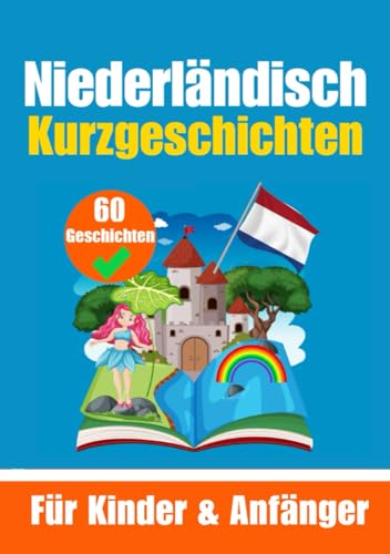 60 Kurzgeschichten auf Niederländisch | Ein zweisprachiges Buch auf Deutsch und Niederländisch | Ein Buch zum Erlernen der Niederländischen Sprache ... (Bücher zum Niederländischlernen, Band 9) von Independently published