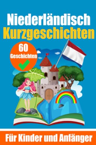 60 Kurzgeschichten auf Niederländisch | Ein zweisprachiges Buch auf Deutsch und Niederländisch | Ein Buch zum Erlernen der Niederländischen Sprache ... Kurzgeschichten | Zweisprachige Geschichten von epubli