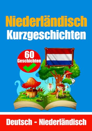 60 Kurzgeschichten auf Niederländisch | Niederländisch und Deutsch nebeneinander: Lernen Sie die niederländische Sprache durch Kurzgeschichten | Für ... (Bücher zum Niederländischlernen, Band 2) von Independently published
