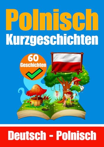 60 Kurzgeschichten auf Polnisch | Deutsch und Polnisch Nebeneinander | Für Kinder Geeignet: Lernen Sie die Polnische Sprache Durch Kurzgeschichten | ... Polnisch (Bücher zum Polnischlernen, Band 7) von Independently published