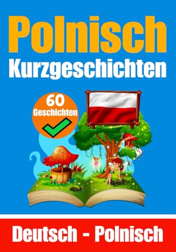 60 Kurzgeschichten auf Polnisch | Deutsch und Polnisch Nebeneinander | Für Kinder Geeignet: Lernen Sie die Polnische Sprache Durch Kurzgeschichten | ... Polnisch (Bücher zum Polnischlernen, Band 7) von Independently published