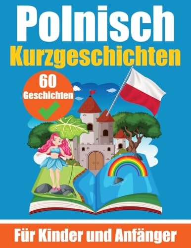 60 Kurzgeschichten auf Polnisch | Ein zweisprachiges Buch auf Deutsch und Polnisch | Ein Buch zum Erlernen der polnischen Sprache für Kinder und ... | Zweisprachige Geschichten für junge Köpfe 60 Kurzgeschichten auf Polnisch | Ein zweisprachiges Buch auf Deutsch und Polnisch | Ein Buch zum Erlernen der polnischen Sprache für Kinder und ... | Zweisprachige Geschichten für junge Köpfe von epubli