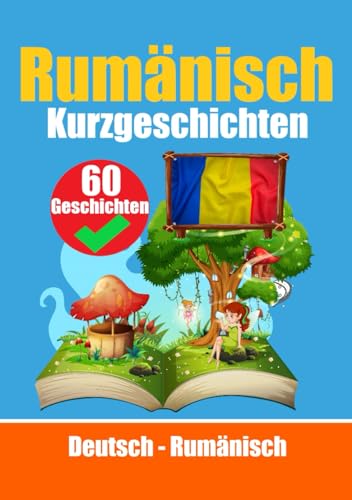 60 Kurzgeschichten auf Rumänisch | Rumänisch und Deutsch Nebeneinander | Für Kinder Geeignet: Lernen Sie die rumänische Sprache | Zweisprachige ... (Bücher zum Rumänischlernen, Band 2) von Independently published