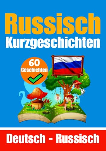 60 Kurzgeschichten auf Russisch | Russisch und Deutsch Nebeneinander | Für Kinder Geeignet: Lernen Sie die Russische Sprache durch Kurzgeschichten | ... Russisch (Bücher zum Russischlernen, Band 2) von Independently published