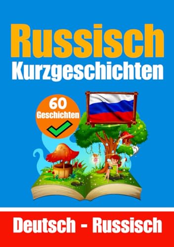 60 Kurzgeschichten auf Russisch | Russisch und Deutsch Nebeneinander | Für Kinder Geeignet: Lernen Sie die Russische Sprache durch Kurzgeschichten | ... Russisch (Bücher zum Russischlernen, Band 2) von Independently published