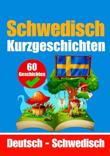 60 Kurzgeschichten auf Schwedisch | Schwedisch und Deutsch nebeneinander: Lernen Sie die schwedische Sprache durch Kurzgeschichten | Für Kinder ... (Bücher zum Schwedischlernen, Band 1)