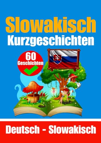 60 Kurzgeschichten auf Slowakisch | Deutsche und Slowakische Geschichten Nebeneinander | Für Kinder Geeignet: Lernen Sie die slowakische Sprache durch ... Ein Zweisprachiges Buch: Deutsch - Slowakisch 60 Kurzgeschichten auf Slowakisch | Deutsche und Slowakische Geschichten Nebeneinander | Für Kinder Geeignet: Lernen Sie die slowakische Sprache durch ... Ein Zweisprachiges Buch: Deutsch - Slowakisch