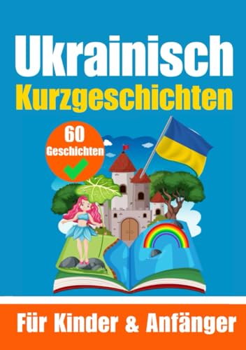 60 Kurzgeschichten auf Ukrainisch | Ein zweisprachiges Buch auf Deutsch und Ukrainisch | Ein Buch zum Erlernen der Ukrainischen Sprache für Kinder und ... Köpfe (Bücher zum Ukrainischlernen, Band 4) von Independently published