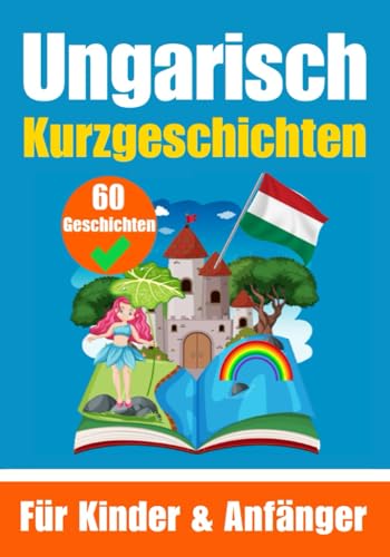 60 Kurzgeschichten auf Ungarisch | Ein zweisprachiges Buch auf Deutsch und Ungarisch | Ein Buch zum Erlernen der Ungarischen Sprache für Kinder und ... Köpfe (Bücher zum Ungarischlernen, Band 6) von Independently published