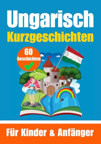60 Kurzgeschichten auf Ungarisch | Ein zweisprachiges Buch auf Deutsch und Ungarisch | Ein Buch zum Erlernen der Ungarischen Sprache für Kinder und ... Köpfe (Bücher zum Ungarischlernen, Band 6)